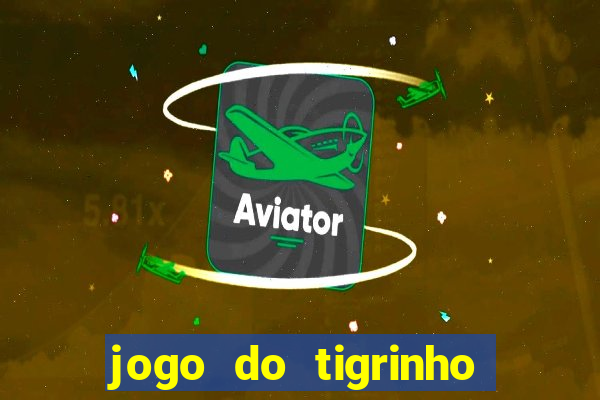 jogo do tigrinho gratis sem deposito